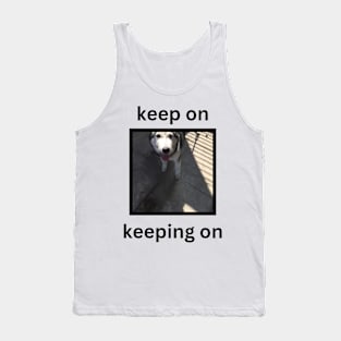 funny motivational husky dog keep on keeping on Tank Top